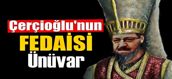 Çerçioğlu'nun Fedaisi Ünüvar
