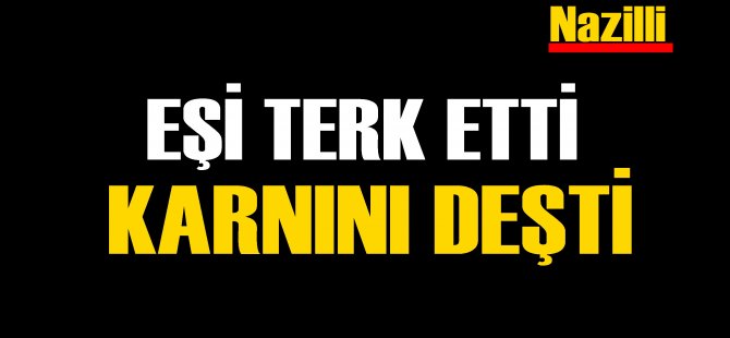 Eşi terk etti, midesini deşti