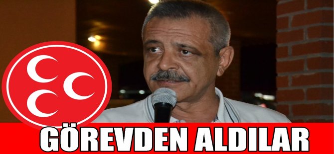 MHP İl Başkanını Görevden Aldılar