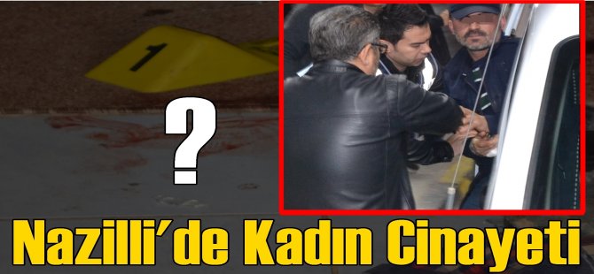 Nazilli'de kadın cinayeti