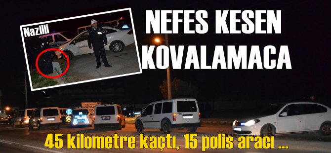 Nefes kesen kovalamaca ! 45 kilometre kaçtı