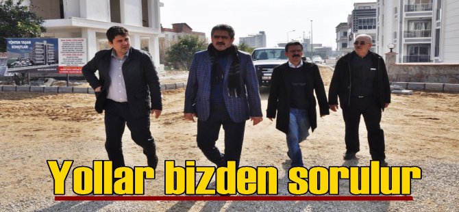 "Yolları imara uygun, planlı bir şekilde yapıyoruz”