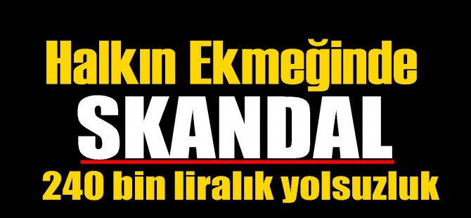 Halk Ekmek'te Yolsuzluk