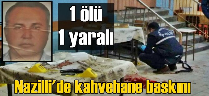 Nazilli'de kahvehanede silahlar konuştu!
