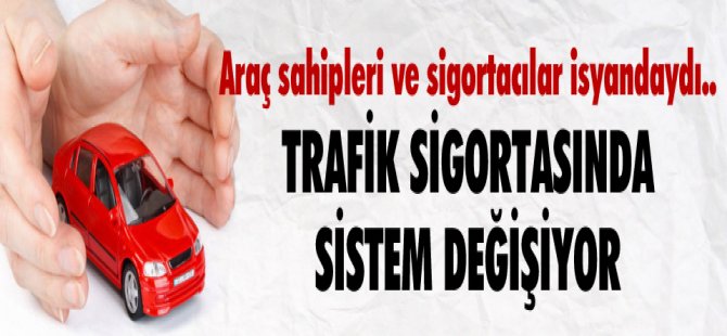 TRAFİK SİGORTASINDA SİSTEM DEĞİŞİYOR !