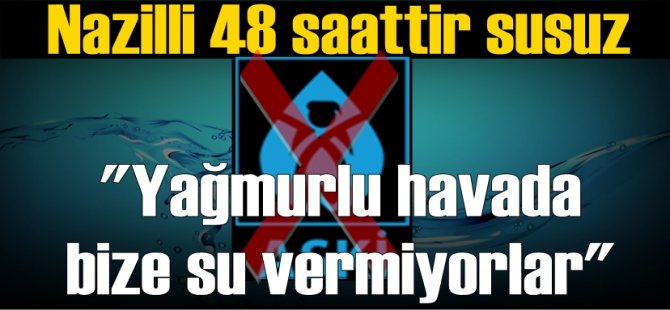 Nazilli 48 saattir susuz