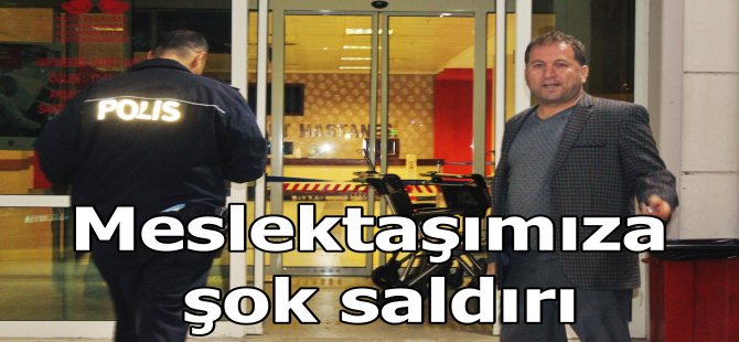 Meslektaşımıza çirkin saldırı