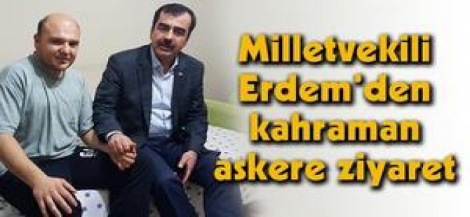 Milletvekili Erdem'den kahraman askere ziyaret