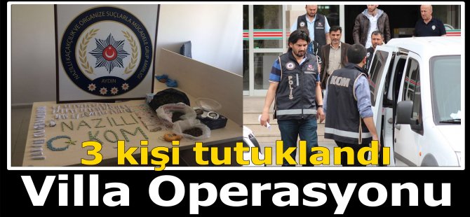 "Nazilli'de Villa Operasyonu" 3 Kişi Tutuklandı