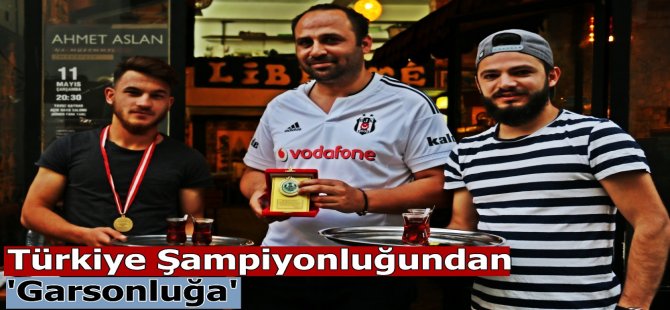 Türkiye Şampiyonluğundan 'Garsonluğa'