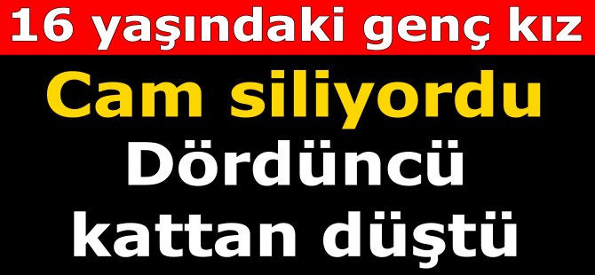 Genç kız dördüncü kattan düştü