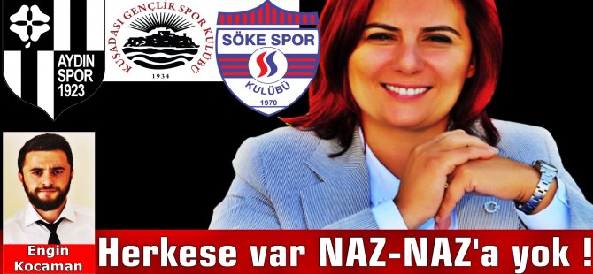 Herkese var Naz-Naz'a yok !