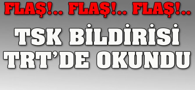 TSK bildirisi TRT'de okundu