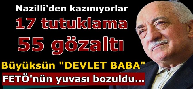 FETÖ Nazilli'den kazınıyor !