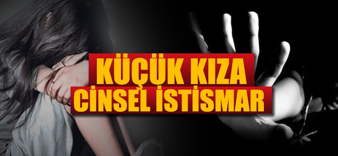 Küçük Kız Çocuğuna Cinsel İstismar