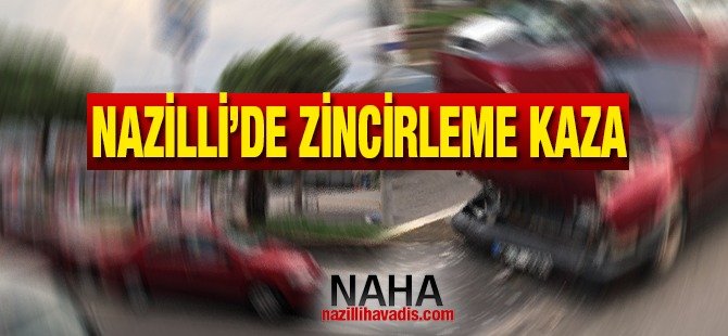 Nazilli'de zincirleme kaza
