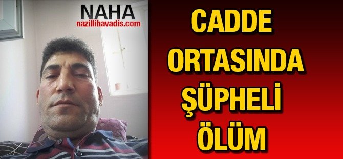 Cadde ortasında şüpheli ölüm