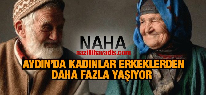 Aydın'da Kadınlar Erkeklerden uzun yaşıyor
