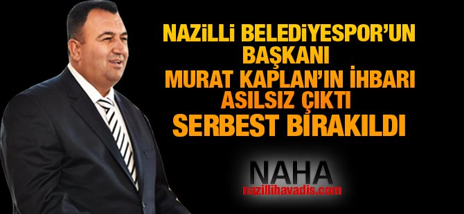 Murat Kaplan serbest bırakıldı!