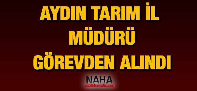 Tarım İl müdürü görevden alındı