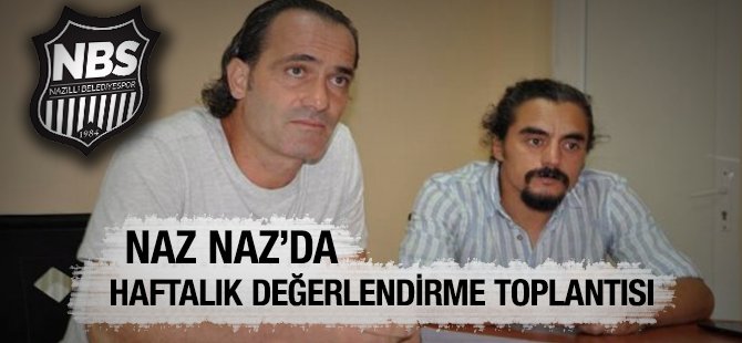 Naz-Naz’da haftalık değerlendirme toplantısı yapıldı
