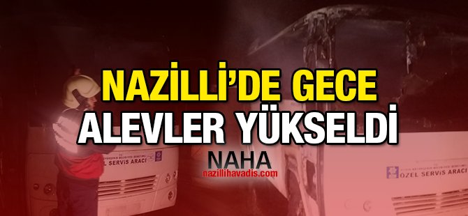 Nazilli'de alevler yükseldi