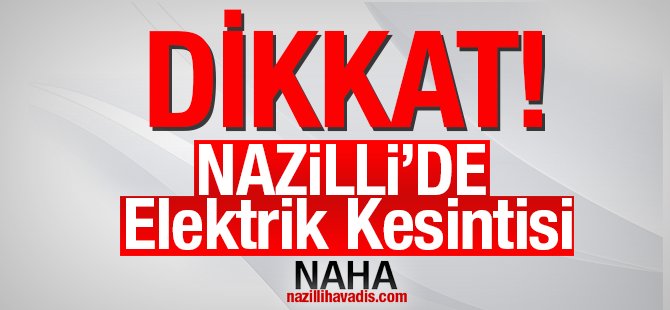 Nazilli'de kesinti uyarısı