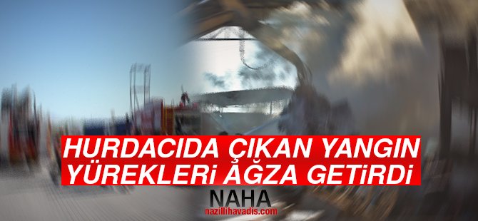 Hurdacıda çıkan yangın yürekleri ağza getirdi