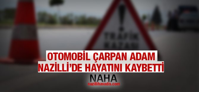 Otomobilin çarptığı adam hayatını kaybetti