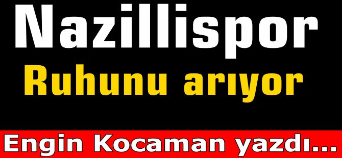 Nazillispor ruhunu arıyor