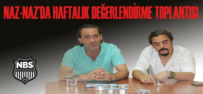 NAZ-NAZ'dan haftalık değerlendirme toplantısı