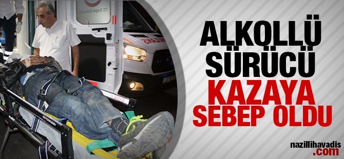 Alkollü sürücü kazaya sebep oldu