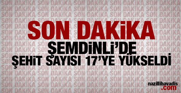 Son Dakika! Şehit sayısı 17'ye yükseldi