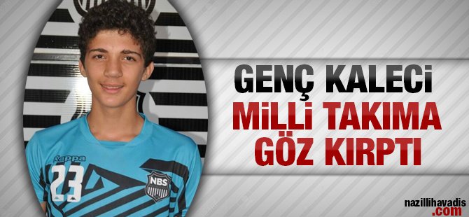 Genç kaleci milli takıma göz kırptı