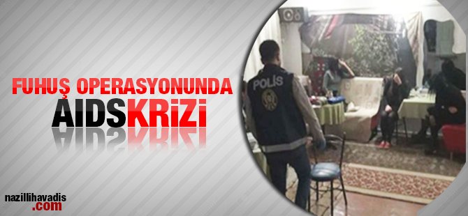 Fuhuş operasyonunda AIDS krizi