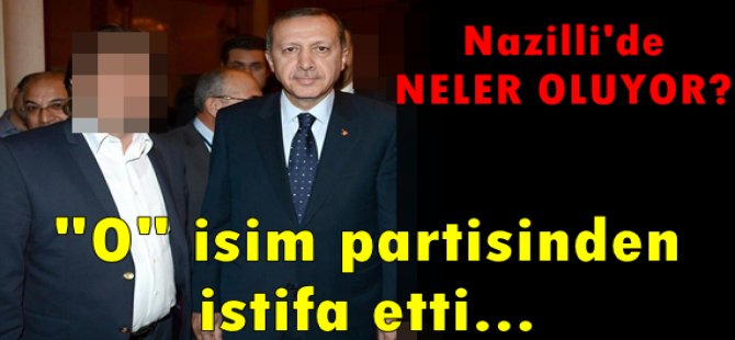 Nazilli AK Parti'de İstifa Depremi !