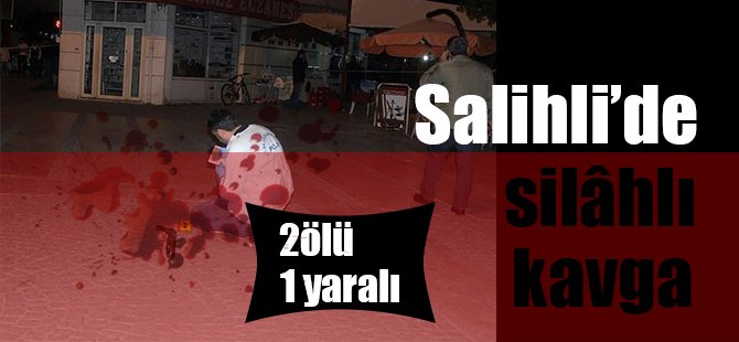 Salihli'de silâhlı kavga