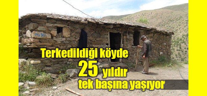 Terkedildiği köyde tek başına yaşıyor