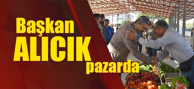 Başkan Alıcık pazarda