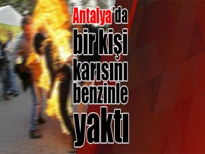 Tartıştığı eşini benzinle yaktı