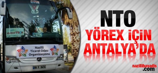 Nazilli Ticaret Odası YÖREX için Antalya'da