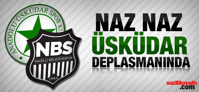 Naz-Naz Üsküdar deplasmanında