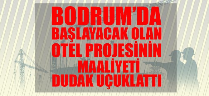 Bodrum’a maaliyetli yeni otel