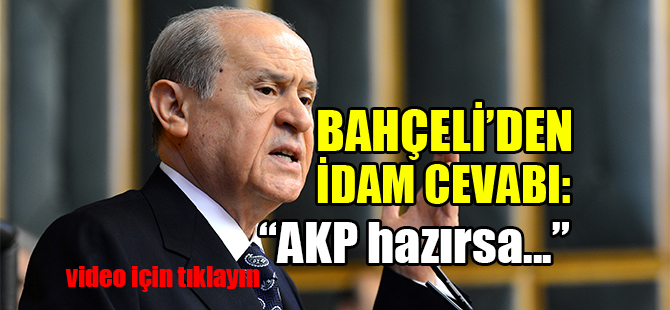 Bahçeli'den "idam" cevabı: AK Parti hazırsa...