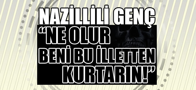 "Ne olur beni bu illetten kurtarın!"
