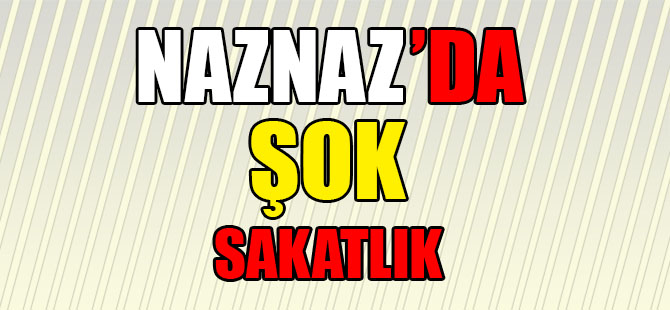 Naz-Naz'da Şok Sakatlık