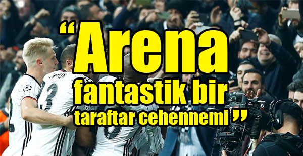 "Arena fantastik bir taraftar cehennemi."