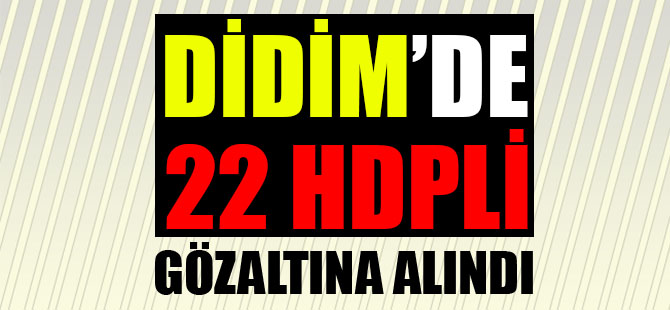 Didim'de 22 HDPli Gözaltına Alındı