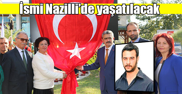 İsmi Nazilli'de Yaşatılacak