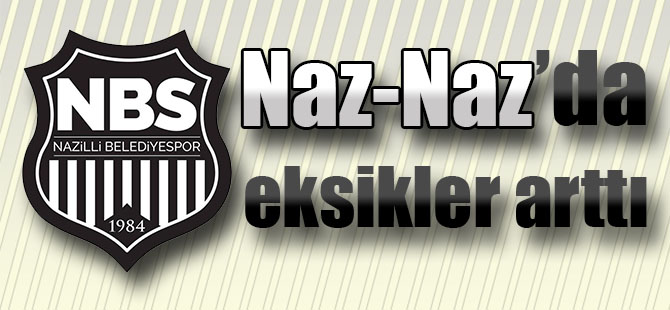 Naz-Naz’da Eksikler Arttı